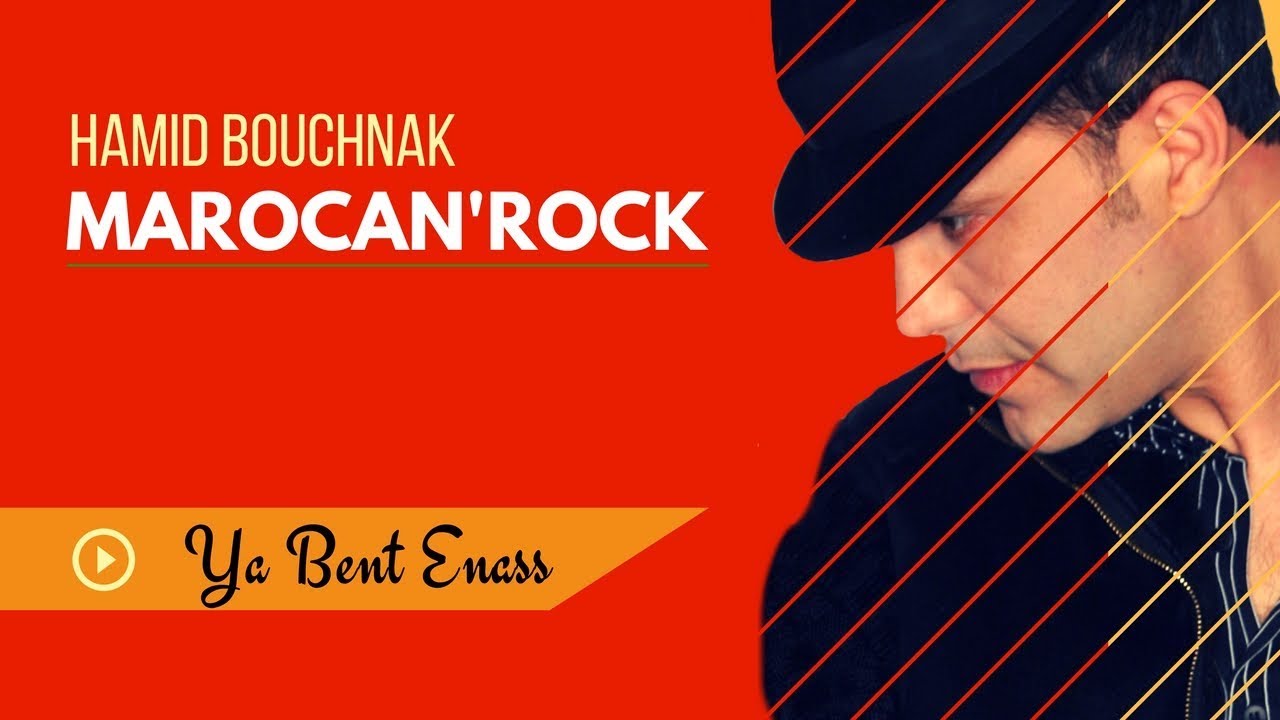 Hamid Bouchnak - Ya Bent Enass « MAROCAN'ROCK » version complète