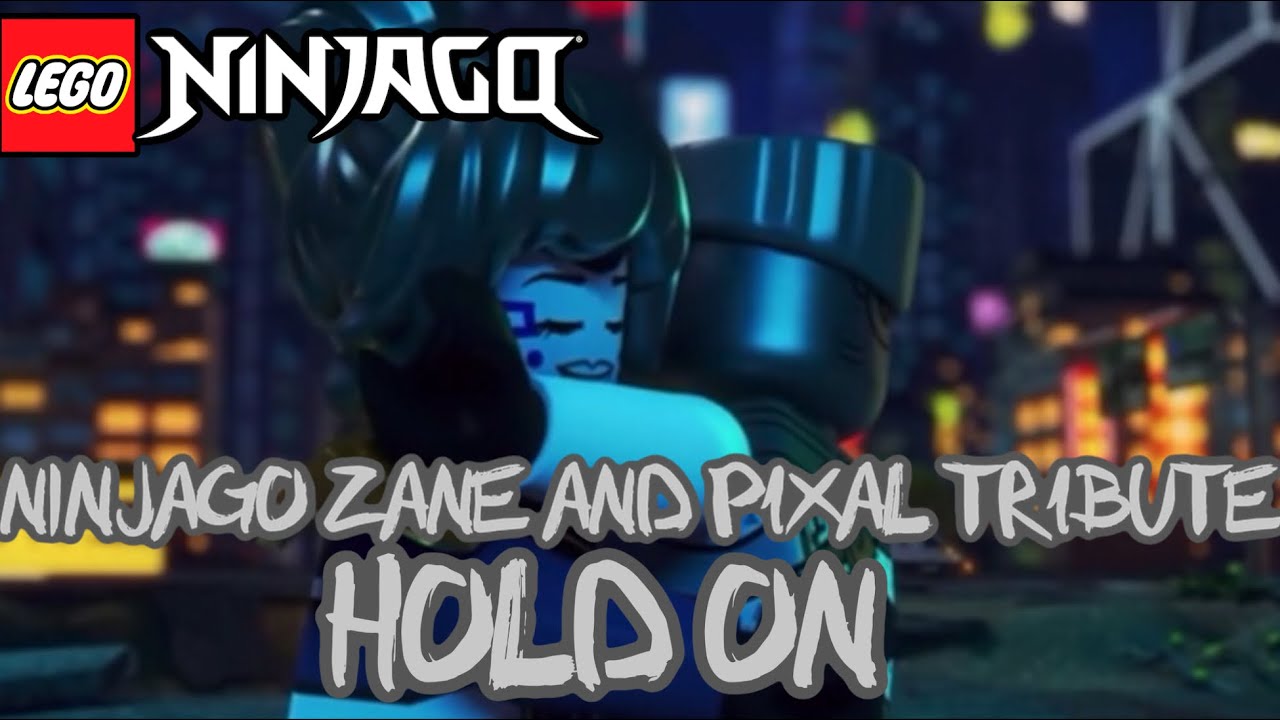 Ninjago Zane and PIXAL Tribute- Hold On