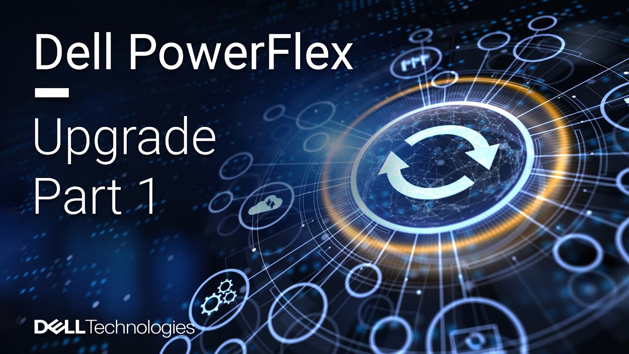 Dell PowerFlex Upgrade from 3.6 to 4.5 – Part 1 of 3