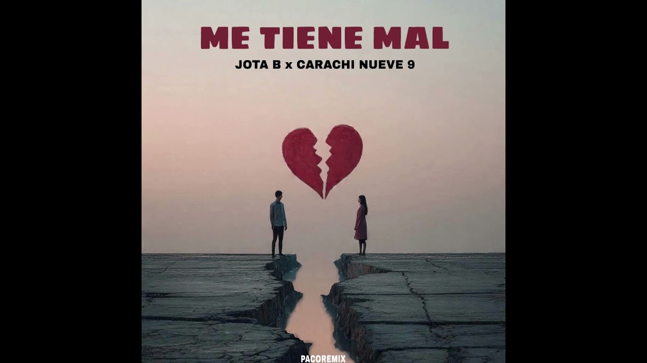 02 - ME TIENE MAL - Jota B x Carachi Nueve 9 x PacoRemix x DJ Pablo