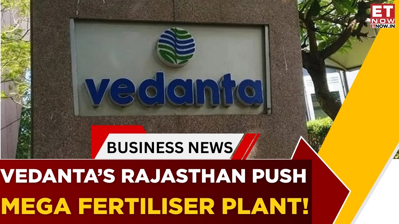 Vedanta&rsquo;s BIG Bet On Rajasthan: Anil Agarwal Reveals India&rsquo;s Largest Fertiliser Plant Plan | ET Now