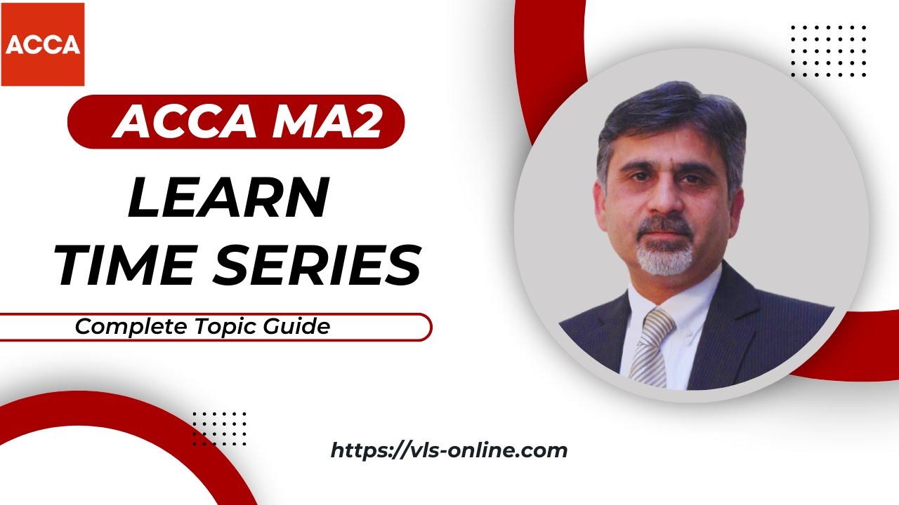 ACCA MA2 - Best Explanation For Time Series (Explained With Example) | Complete Guide to Time Series