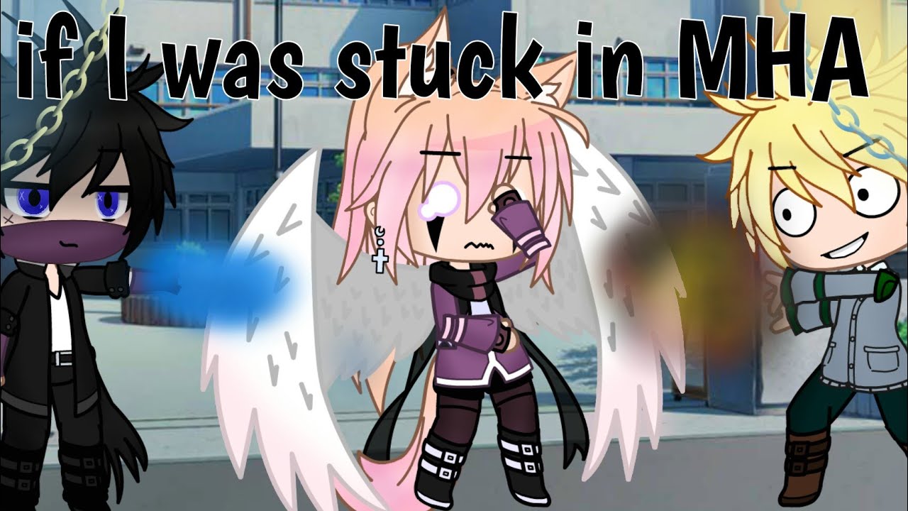 If i was stuck in MHA {gacha club}