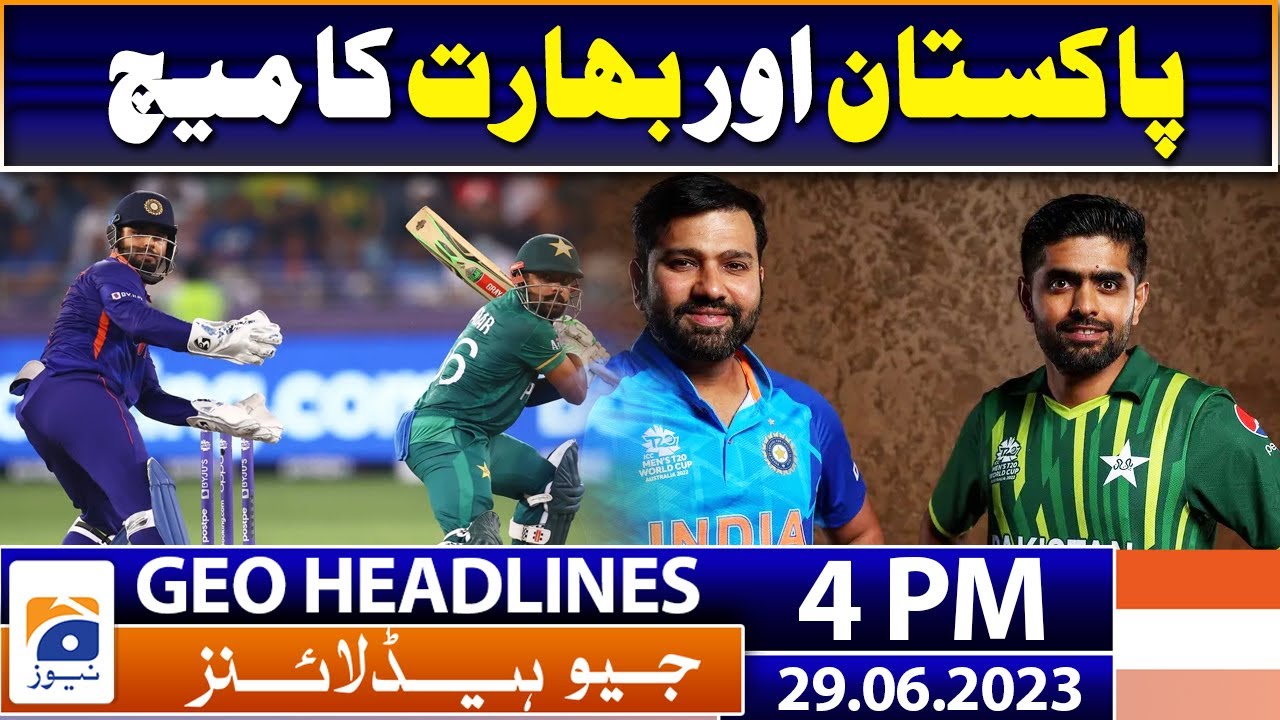 Geo News Headlines 4 PM | World Cup 2023 - Pakistan vs India | 29 June 2023