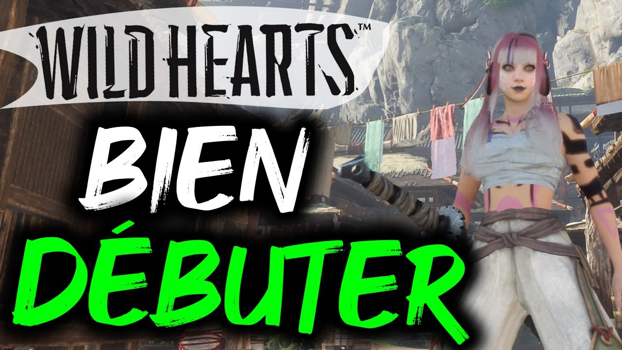 WILD HEARTS : COMMENT BIEN D&Eacute;BUTER ?