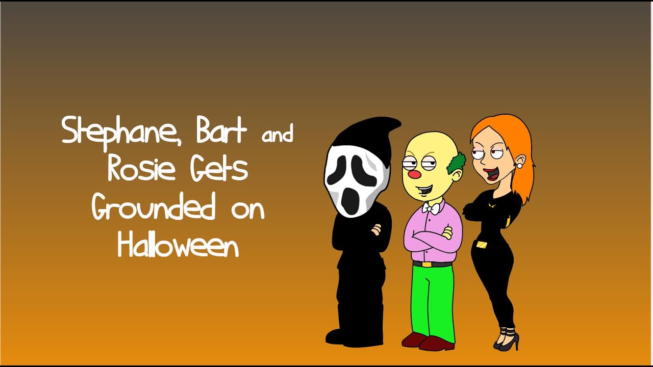 Stephane, Bart & Rosie Gets Grounded on Halloween