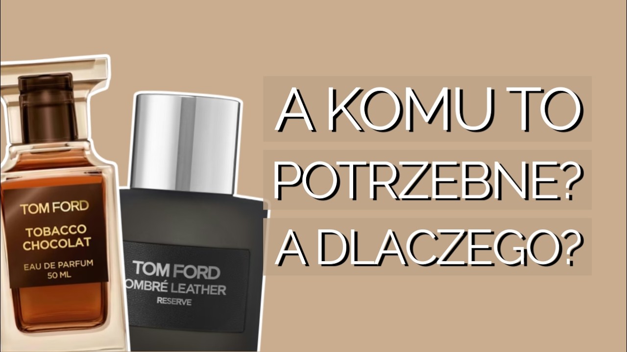 drogi Tomie Fordzie &ndash; dlaczego? | Tom Ford Tobacco Chocolat & Ombre Leather Reserve