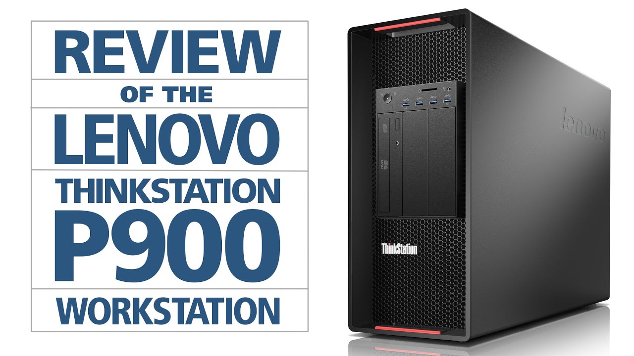 Lenovo ThinkStation P900 Review by Joe Herman