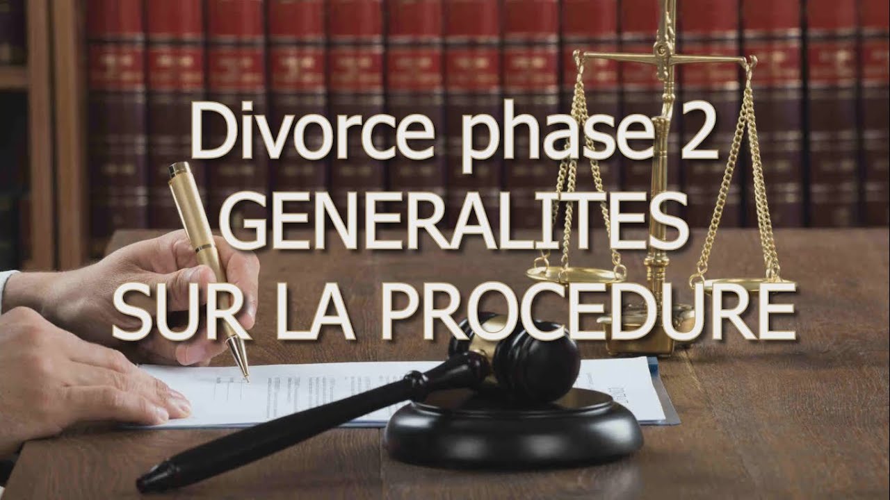 Divorce phase 2 GENERALITES SUR LA PROCEDURE