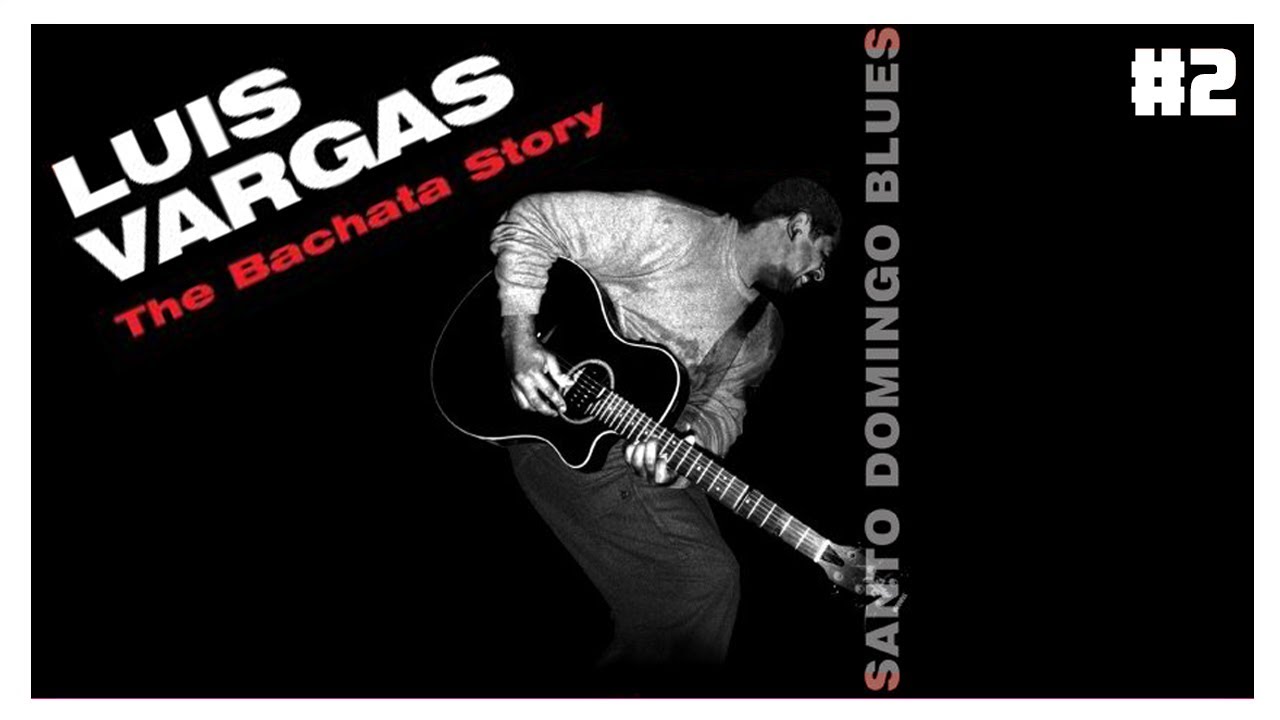Luis Vargas - Historia De La Bachata (Parte 2) Santo Domingo Blues