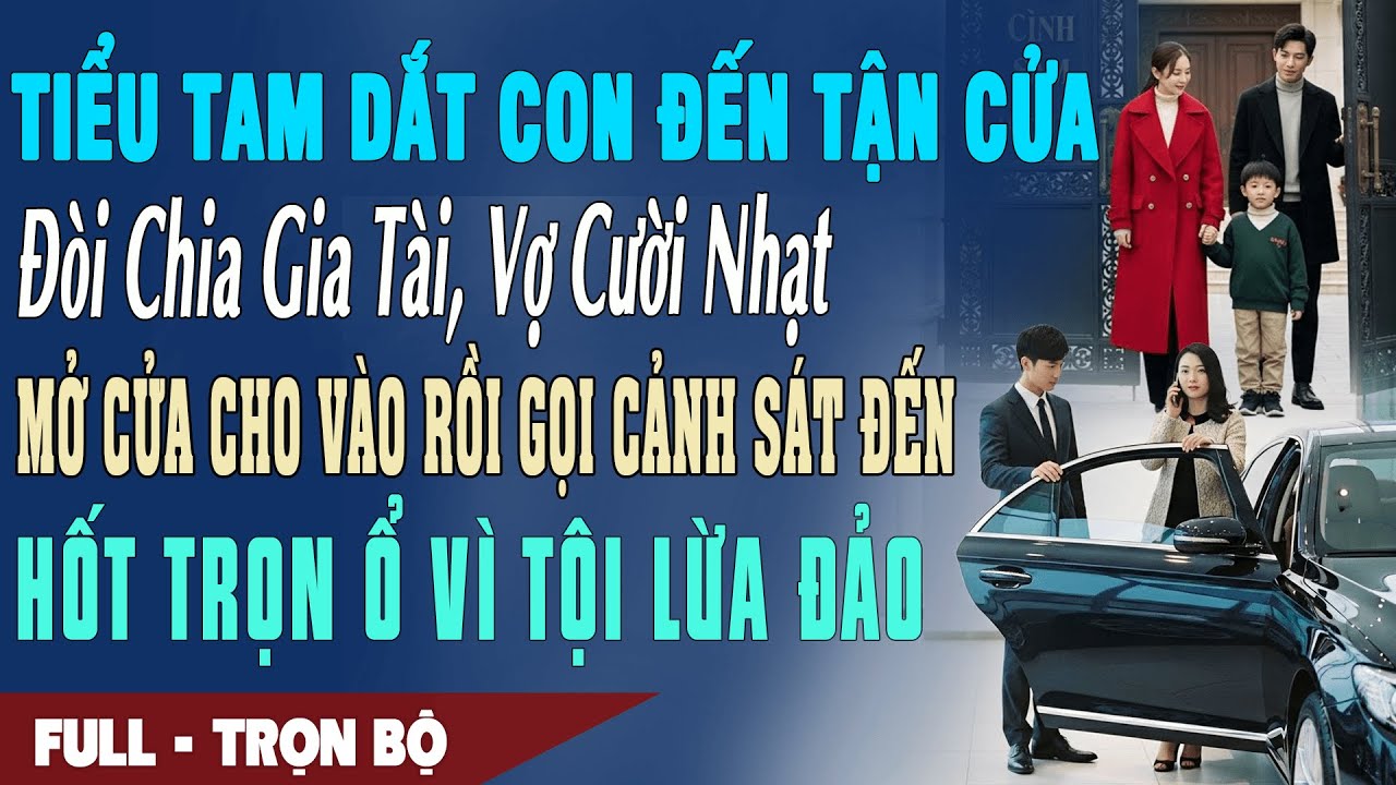 ❤️ Truyện Ngôn Tình TIỂU TAM DẮT CON ĐẾN TẬN CỬA ĐÒI GIA TÀI Vợ Mở Cửa Cho Vào Rồi Gọi Cảnh Sát Đến