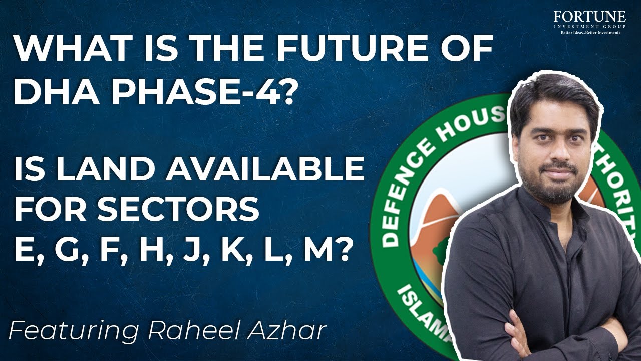 WHAT IS THE FUTURE OF DHA PHASE-4? | IS LAND AVAILABLE FOR SECTORS E, F, G, H, J, K , L, M? | 2022