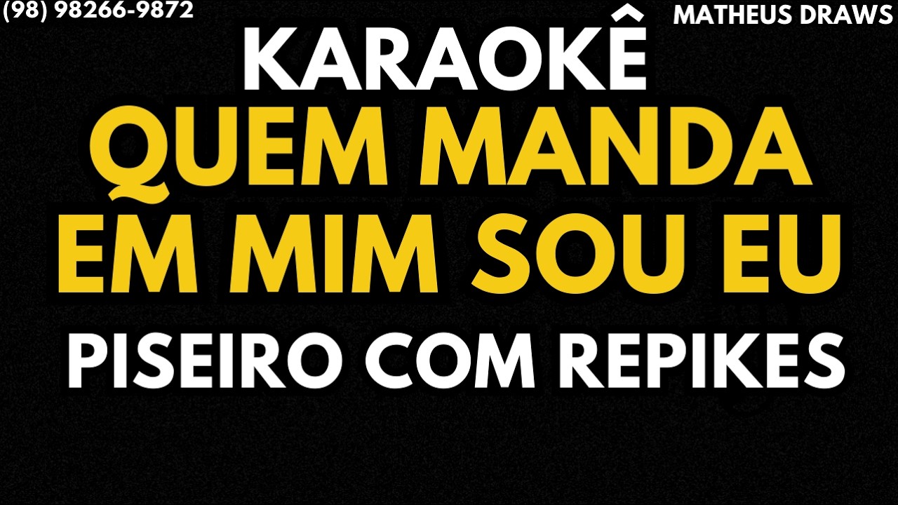 KARAOKÊ -QUEM MANDA EM MIM SOU EU - RITMO PISEIRO COM REPIKE