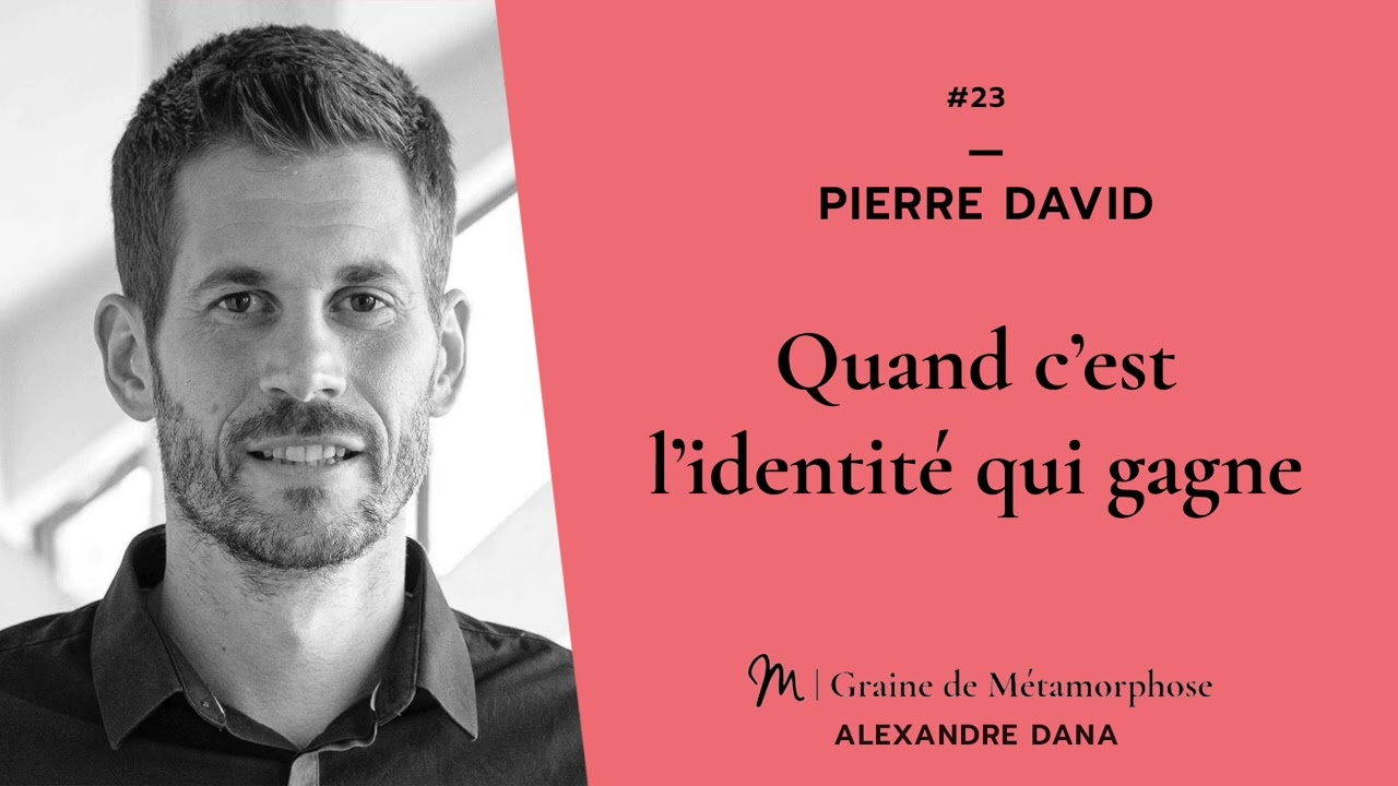 #23 Pierre David : Quand c’est l’identité qui gagne