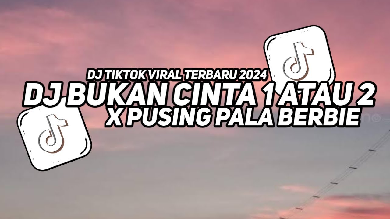 DJ BUKAN CINTA 1 ATAU 2 X PUSING PALA BERBIE KAMU SELINGKUH LAGI | DJ TIKTOK VIRAL 2024