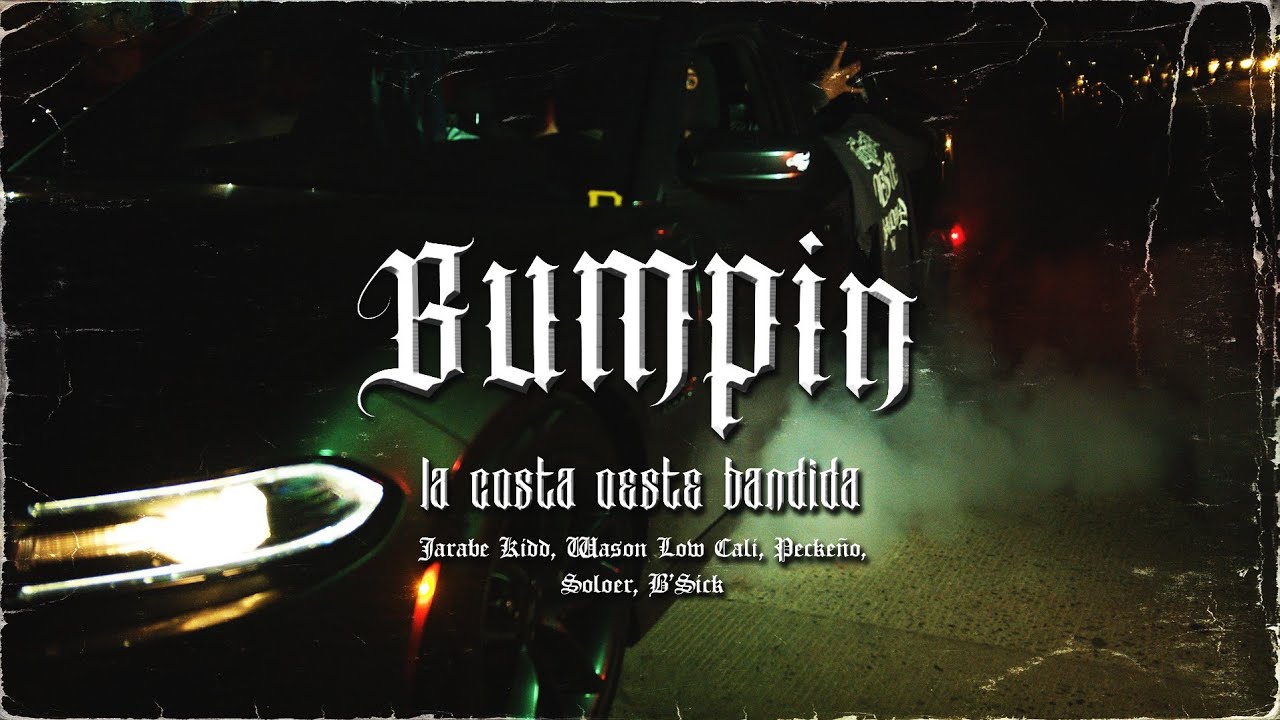 BUMPIN - La Costa Oeste Bandida (Jarabe Kidd, Wason Low Cali, Peckeño, Soloer, B.Sick) Video Oficial