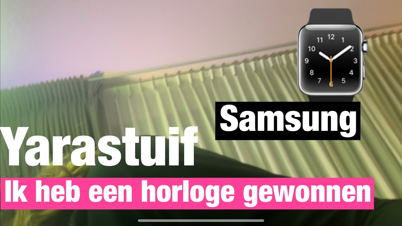 Ik heb een Samsung watch gewonnen en ik geef hem aan …#645 ￼