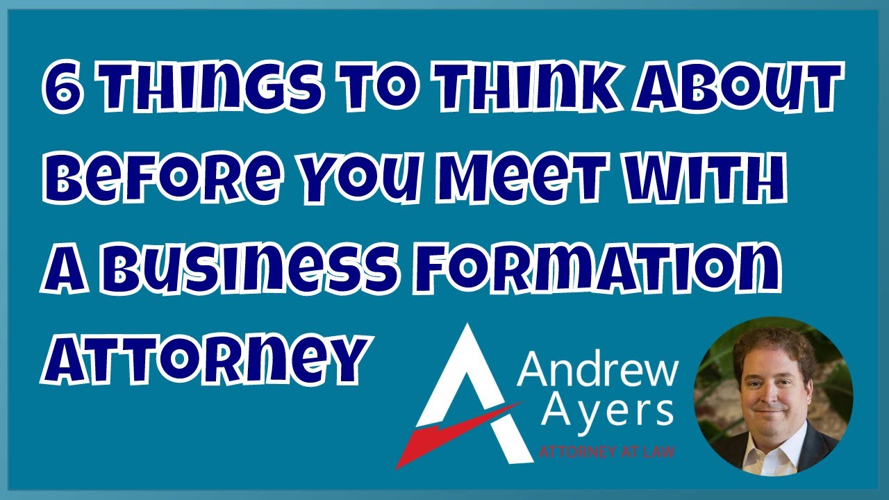 6 Things to Think About Before You Meet with a Business Formation Attorney