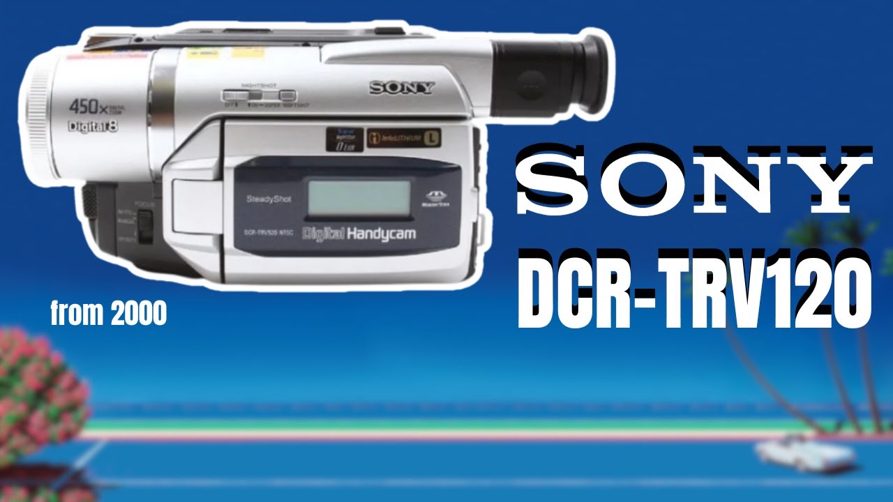 Sony DCR-TRV120: The Last of an Era | Digital 8 Camcorder Deep Dive & Test Footage