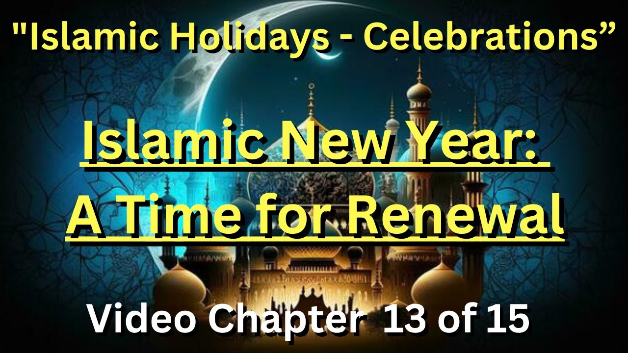 Islamic Holidays - Celebrations (Islamic New Year) Ch. 13 of 15 