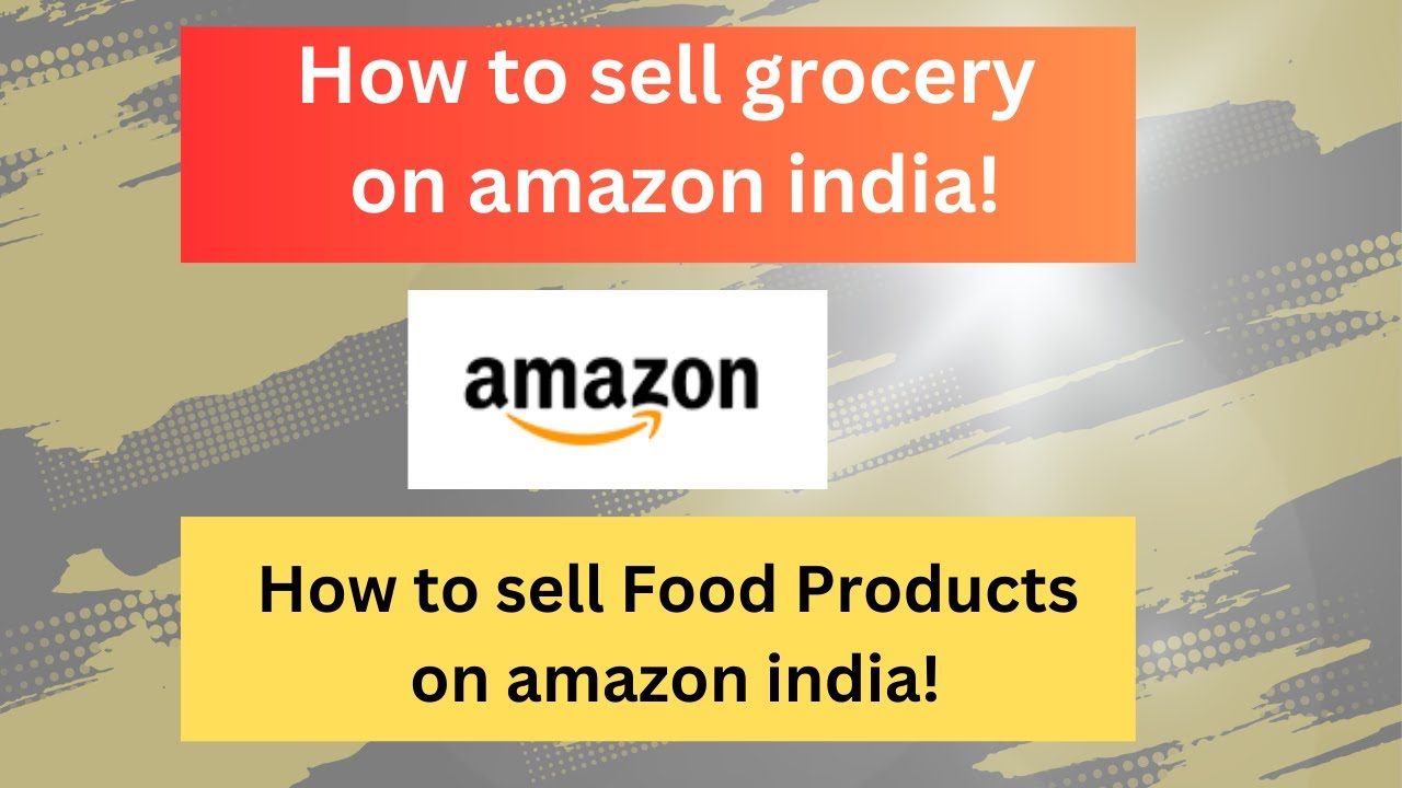How to sell grocery on amazon india | Sell Grocery & Gourmet Food products online on Amazon #amazon