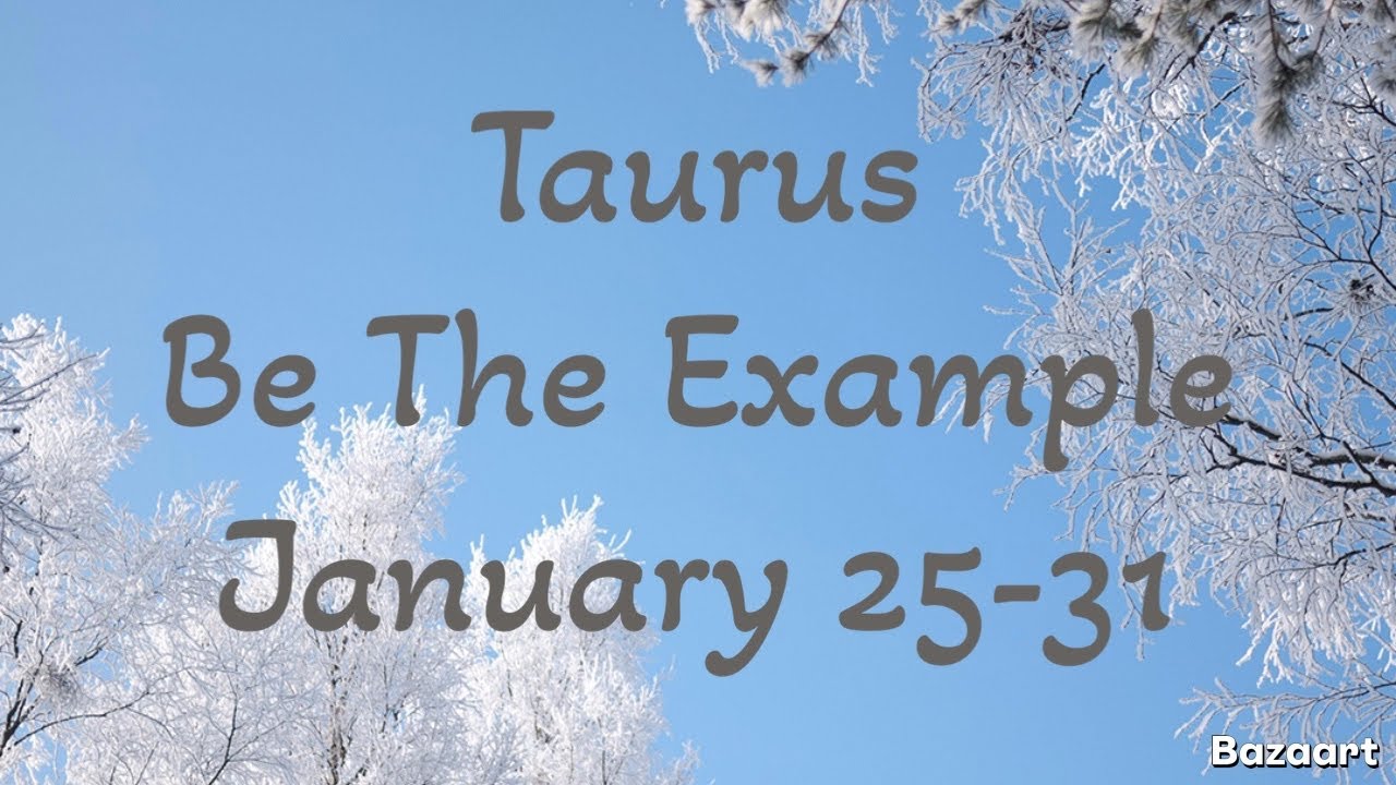 TAURUS “WEEKLY” TAROT READING “Be The Example” January 25-31 2026