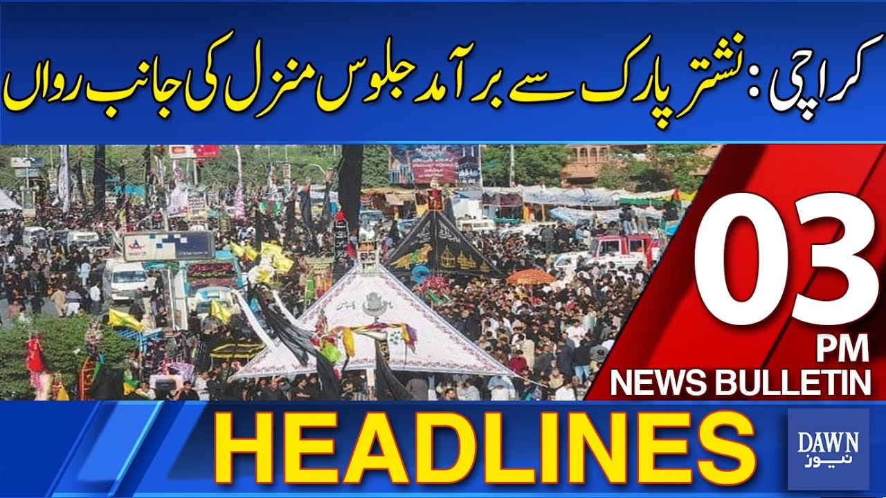 Dawn News Headlines: 03 PM | Karachi: Procession From Nishtar Park Continues Towards Destination