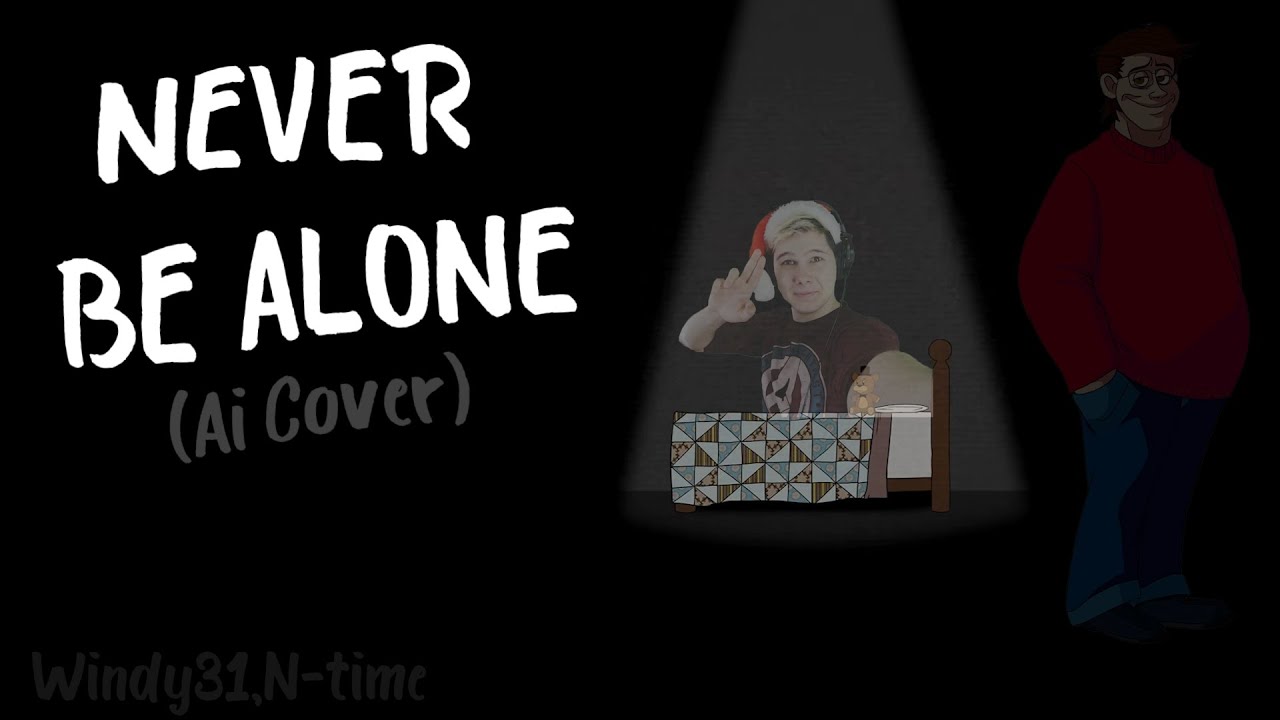 Винди и N-time - Never Be Alone (Ai Cover) [FNAF4 Song] (@N-time ,@windy31LetsGoodPlays )