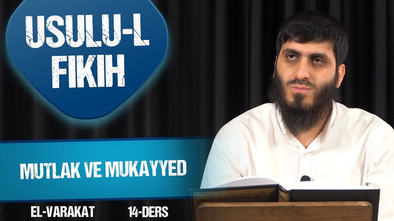 Mutlak ve Mukayyed | Usulu'l Fıkıh 14.Ders | Muhammed Ceyhan Hoca