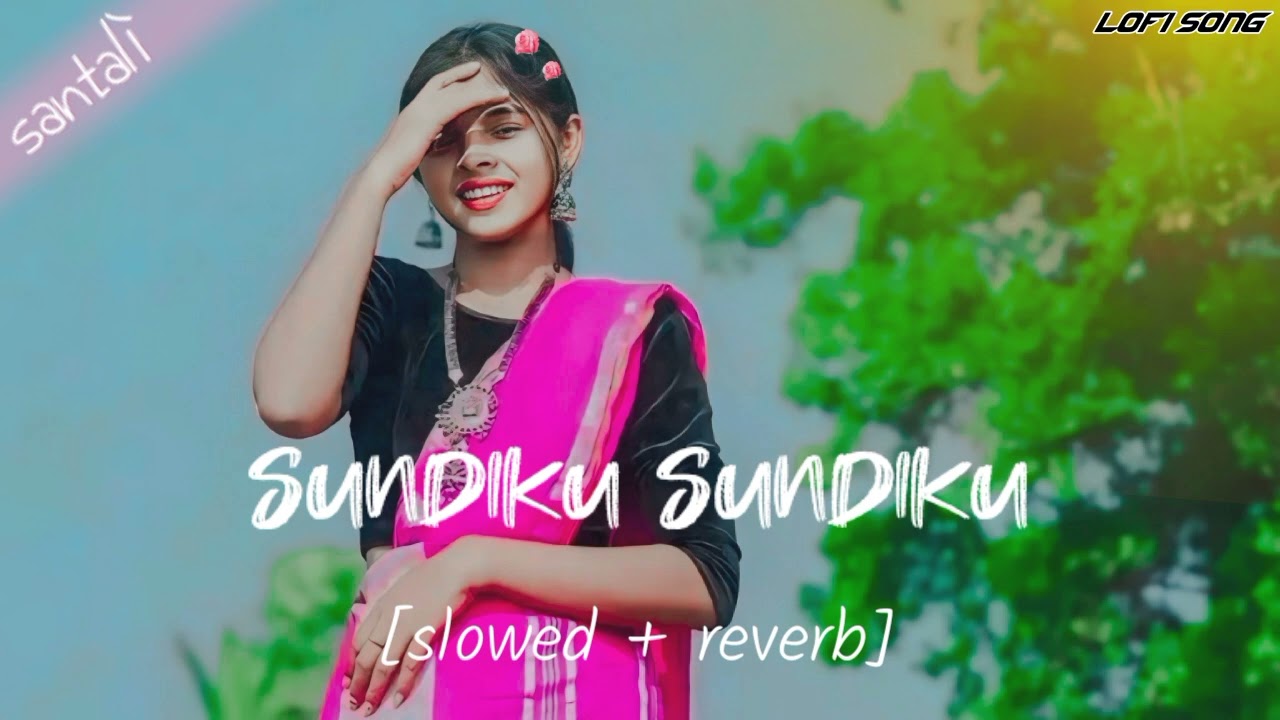sundiku sundiku 🎶 [slowed + reverb] santali🥀lofi🥀song #SANTALI SONG