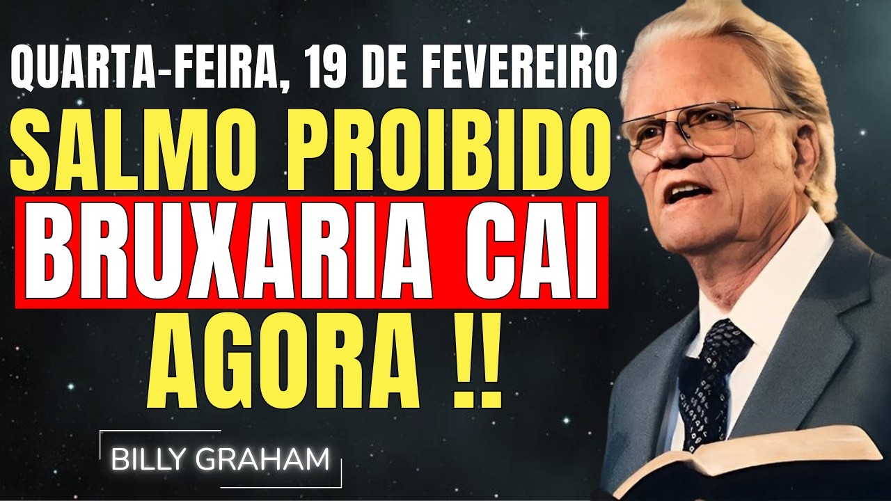 QUINTA-FEIRA, 19 DE FEVEREIRO | SALMO PROIBIDO CONTRA BRUXARIA | SERMÃO DE BILLY GRAHAM