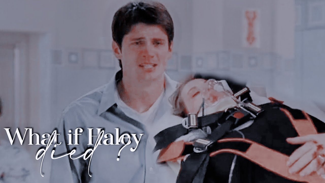 oth - What if Haley died ?