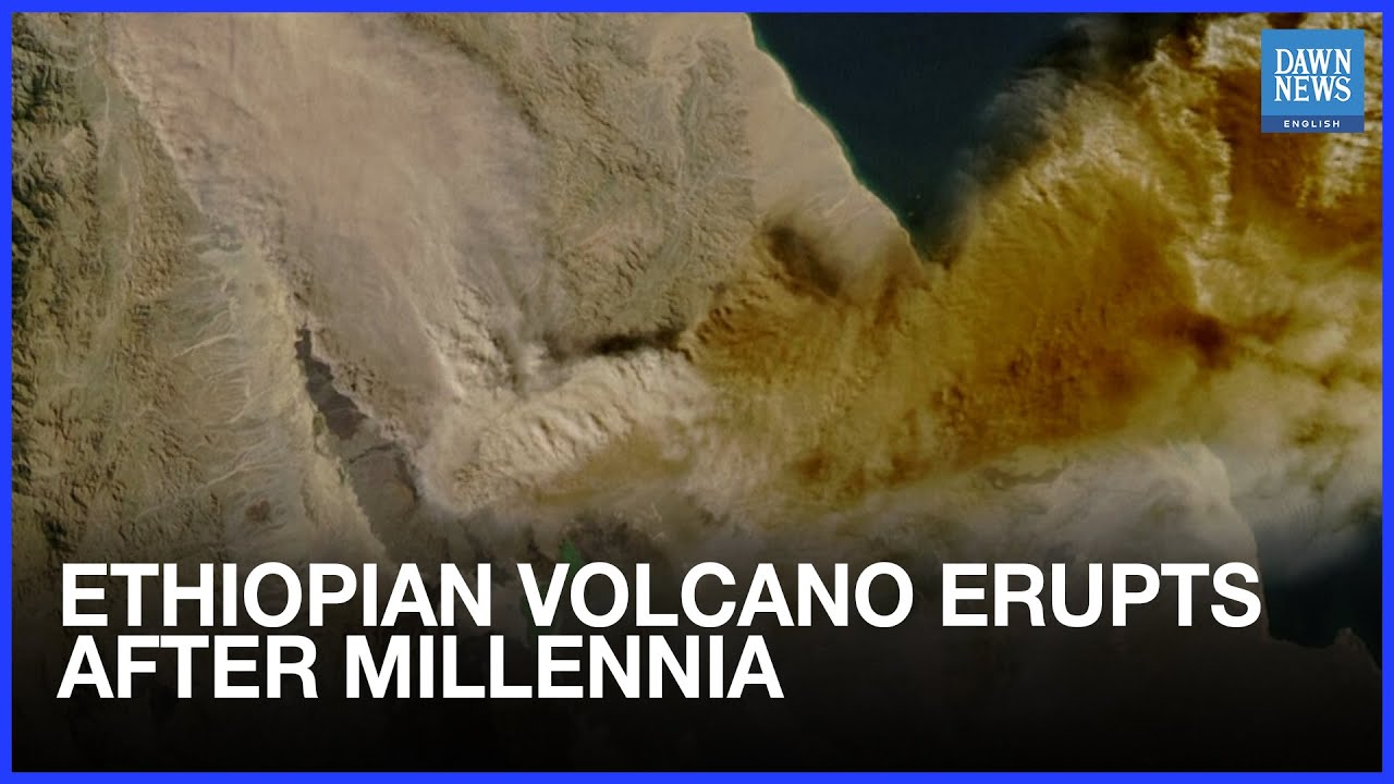 Ethiopia&rsquo;s Rare Volcano Eruption Sends Ash Toward Arabian Sea | Dawn News English