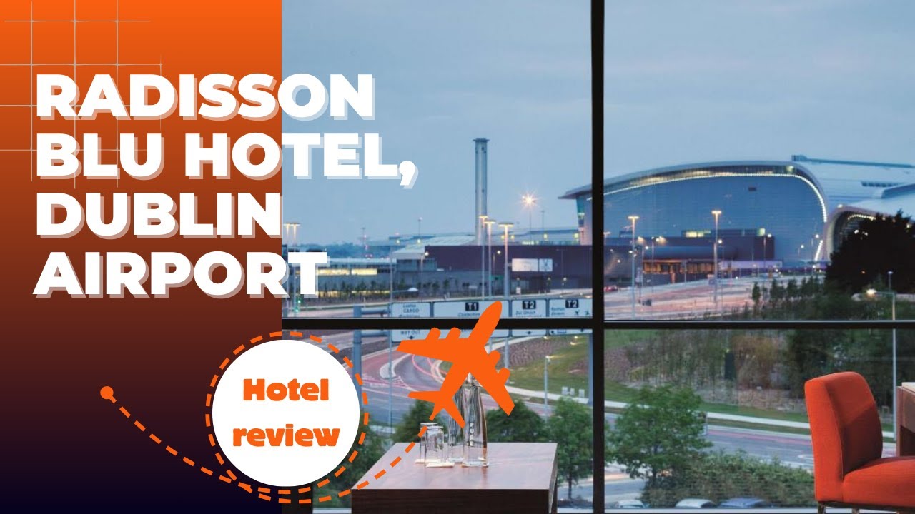 Hotel Review: Radisson Blu Hotel, Dublin Airport. June 2024