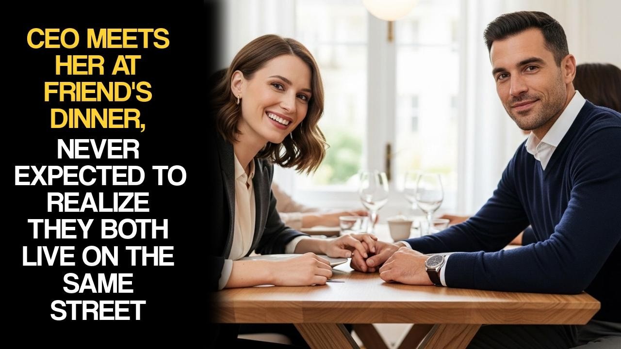 CEO Meets Her At Friend's Dinner, Never Expected To Realize They Both Live On The Same Street