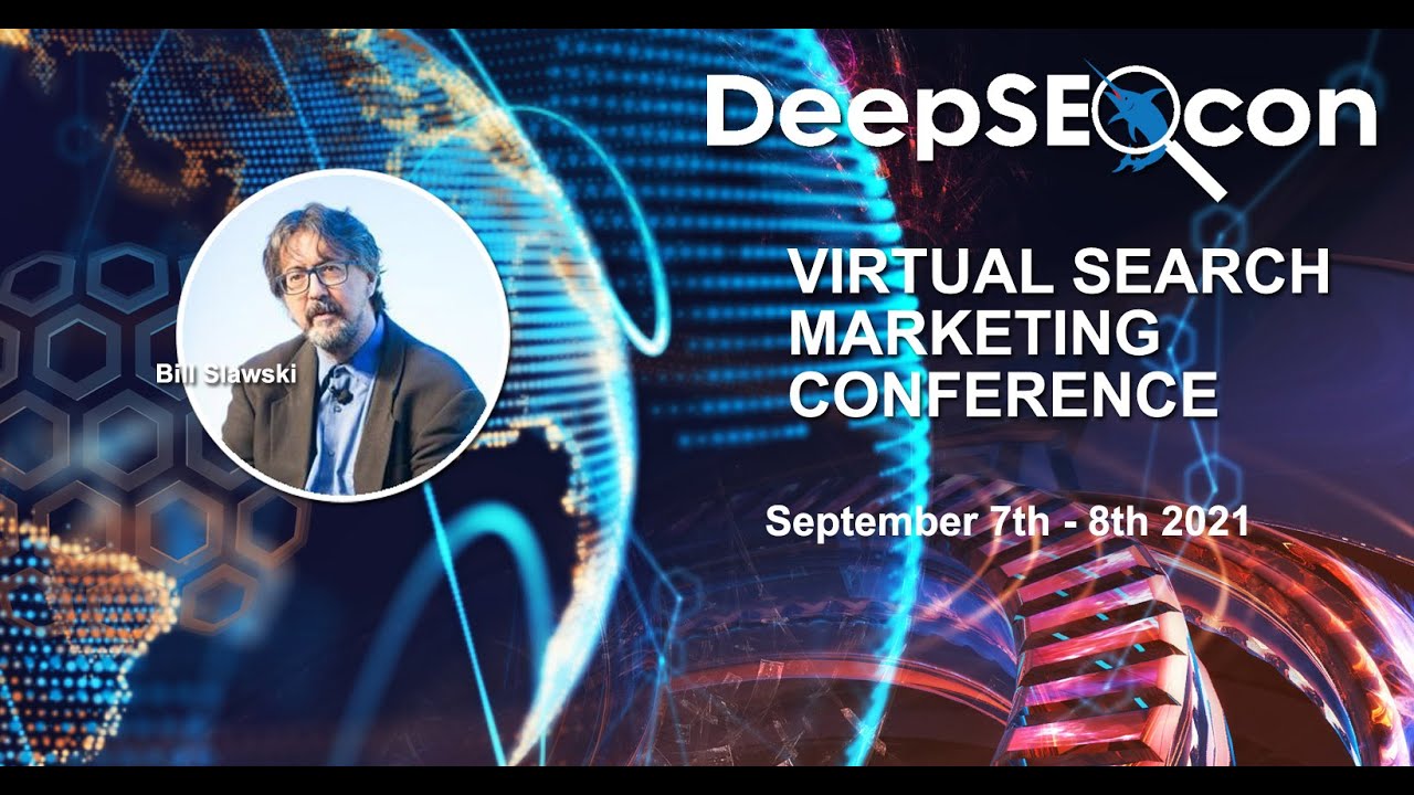 Deep SEO Con 2021 : Bill Slawski : Semantic SEO