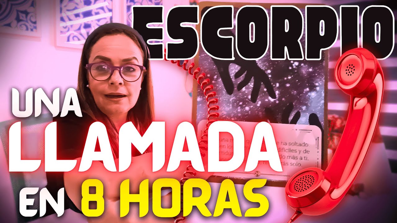 ESCORPIO🔴— UNA LLAMADA📞 que REVOLUCIONA tu vida‼️ en 8 HORAS🤩