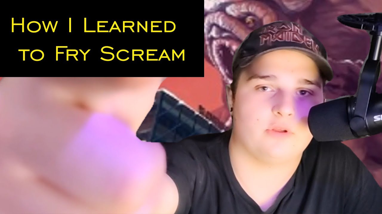 How I Learned to Fry Scream and How YOU Can Too