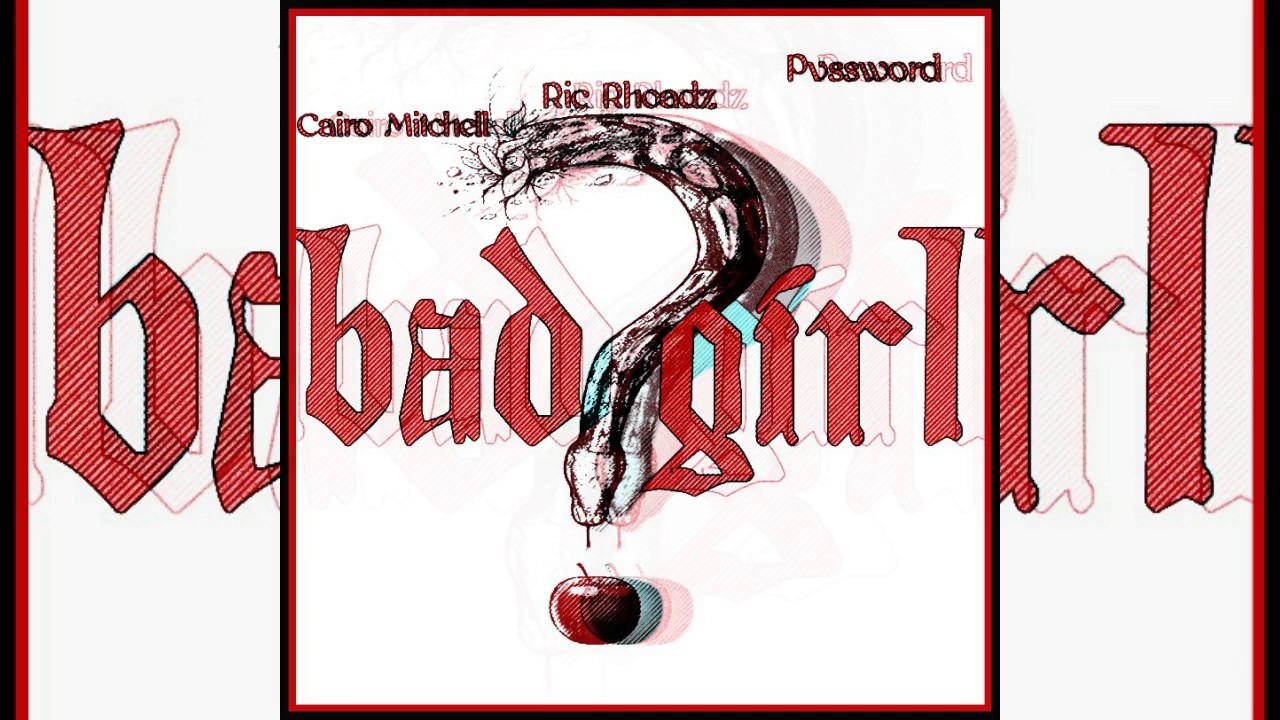 Ric Rhoadz - Bad Girl Ft. Pvssword & Cairo Mitchell (Prod. By Ric Rhoadz)