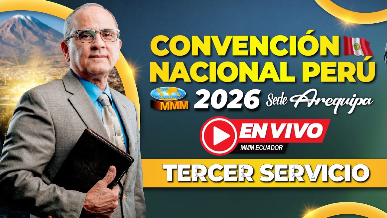 Tercer Servicio | Convención Nacional Perú 2026 | Sede Arequipa | Movimiento Misionero Mundial