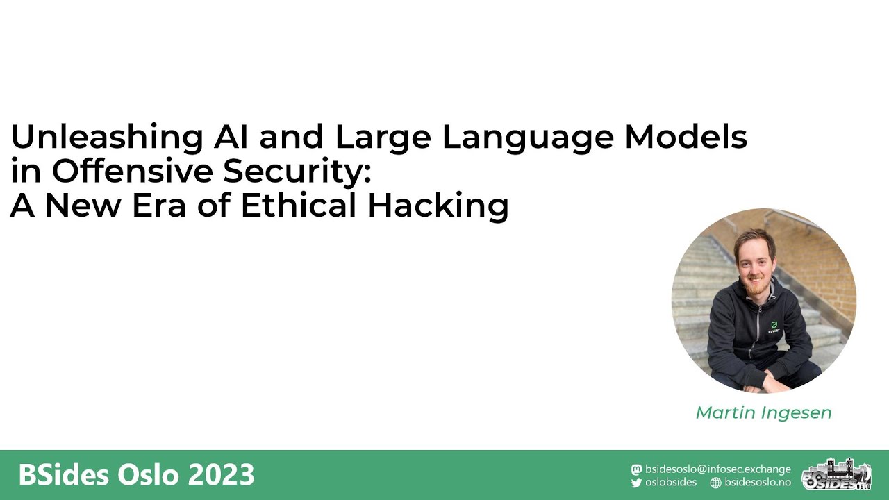 BSides Oslo 2023 – Martin Ingesen – Unleashing AI and Large Language Models in Offensive Security