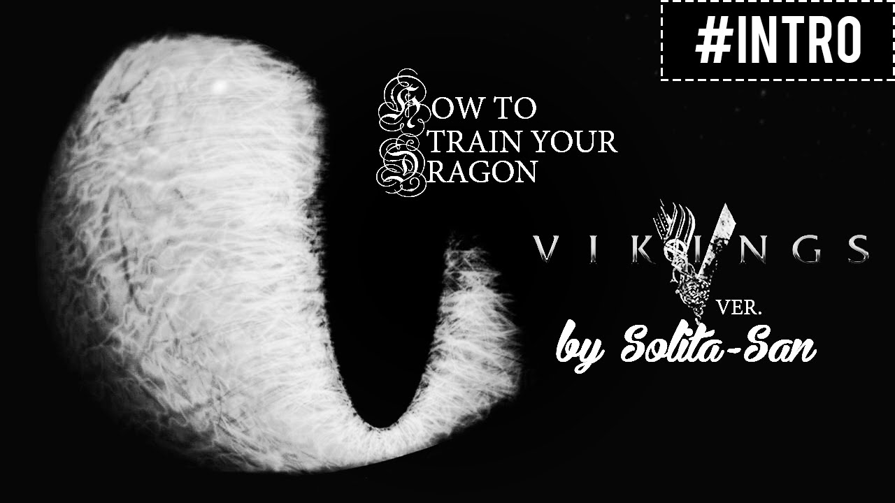 How To Train Your Dragon (Vikings Intro Ver.)