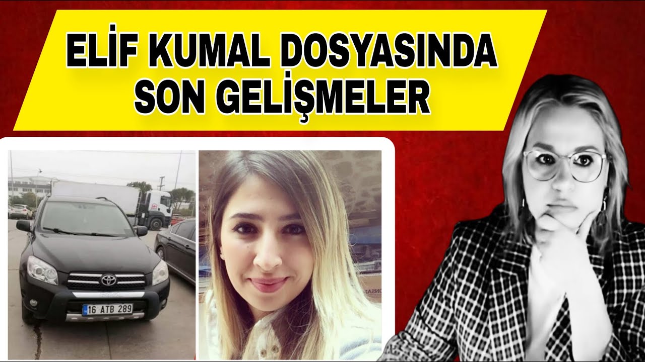 ELİF KUMAL DOSYASINDA SON GELİŞMELER.