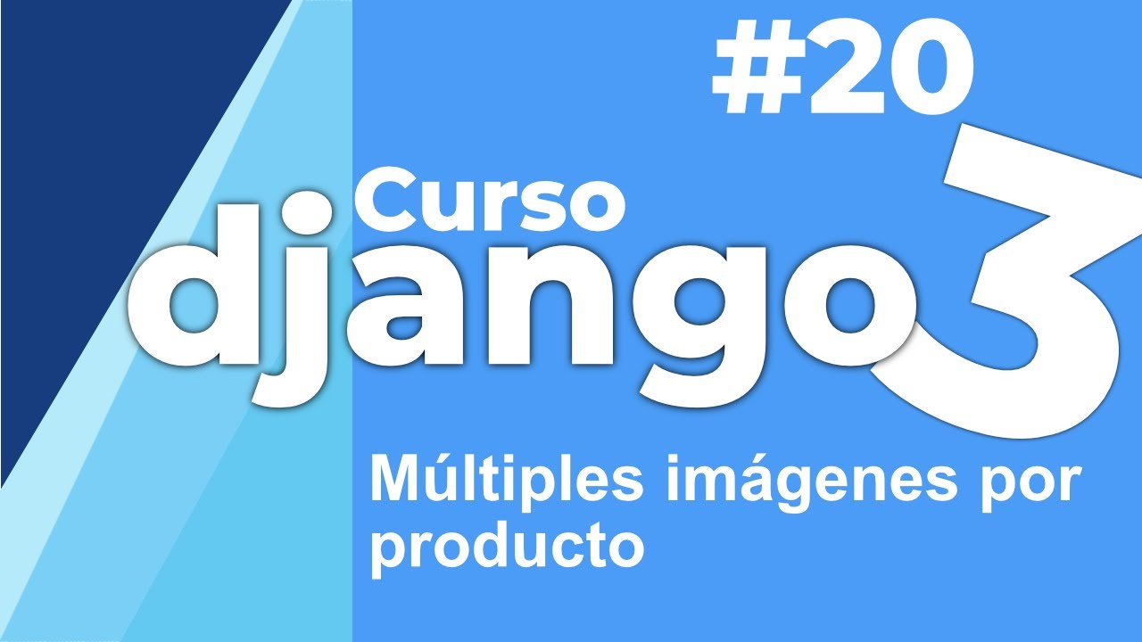CURSO DJANGO 2020 PARTE 20 - MULTIPLES IMAGENES
