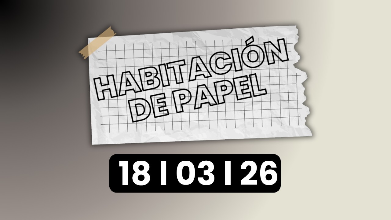 #ENVIVO |  HABITACIÓN DE PAPEL - Hoy miércoles 18 de marzo de 2026