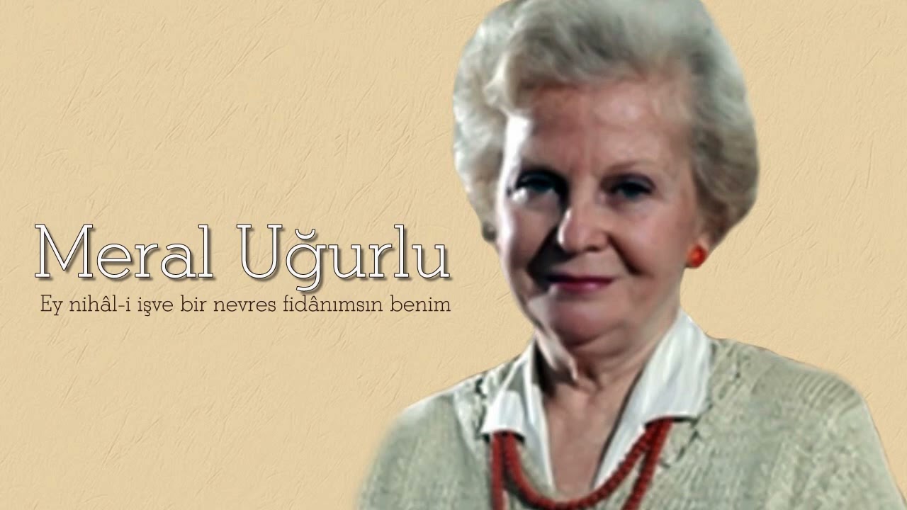 Meral Uğurlu ~ Ey nihâl-i işve bir nevres fidânımsın benim