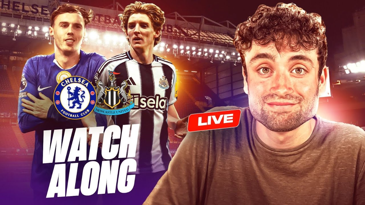 Chelsea vs Newcastle LIVE WATCHALONG !