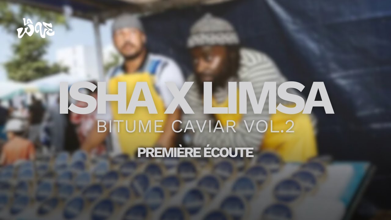 PREMIERE ECOUTE BITUME CAVIAR VOL.2 - ISHA X LIMSA D'AULNAY