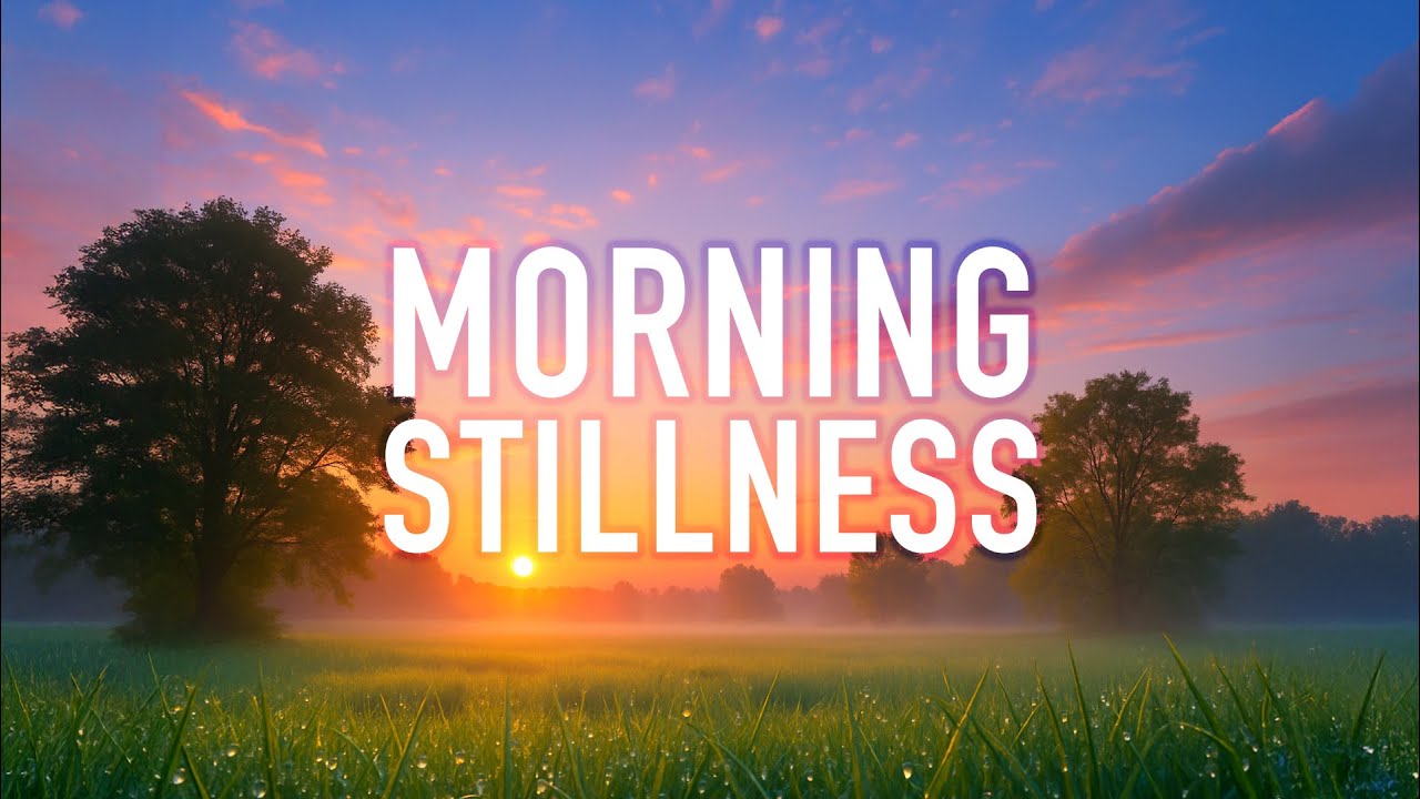 Meditation on Morning Stillness: Center Yourself to Begin the Day [10 minutes spoken]