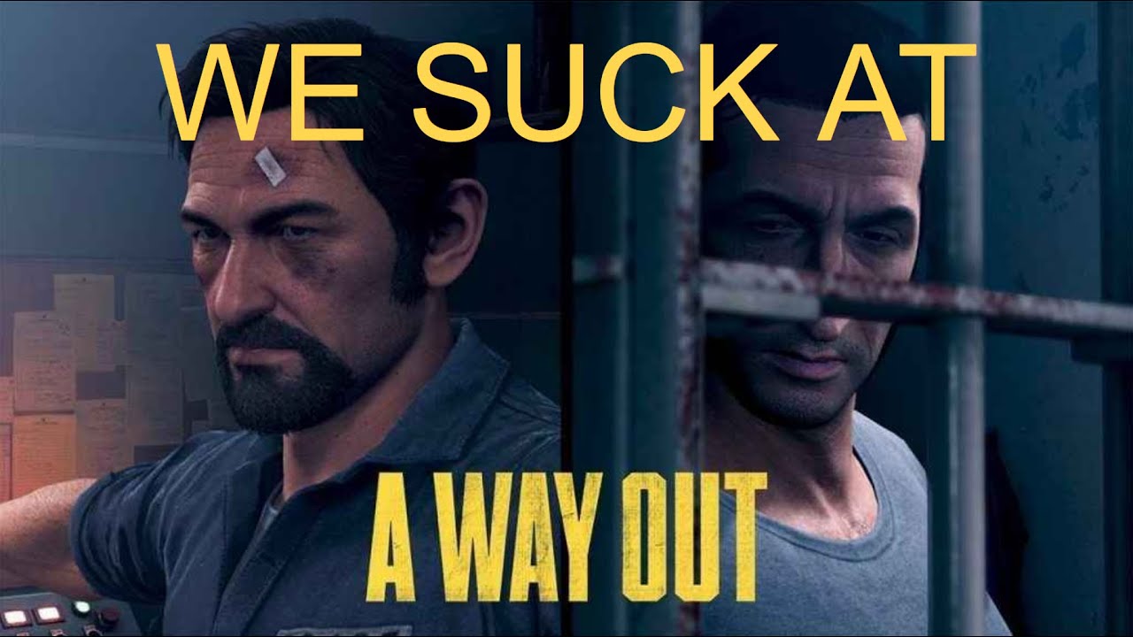 How didn't we get caught?!  A Way Out